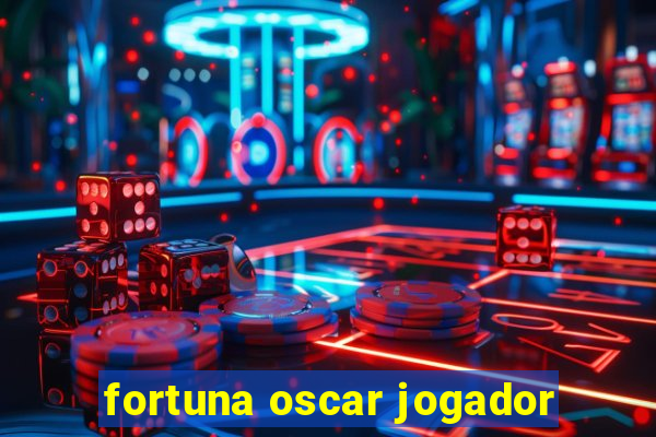 fortuna oscar jogador